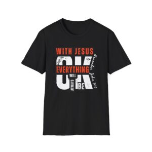 WITH JESUS EVERYTHING WILL ALWAYS BE OK T-Shirt
