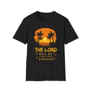 THE LORD WILL BE YOUR LIGHT FOREVER T-Shirt